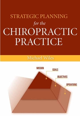 Strategic Planning for the Chiropractic Practice: . by Wiles, Michael R.