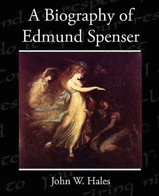 A Biography of Edmund Spenser by Hales, John W.