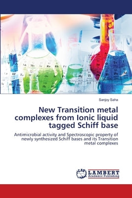 New Transition metal complexes from Ionic liquid tagged Schiff base by Saha, Sanjoy