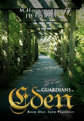 The Guardians of Eden: Book One: Into Prophecy by Hopffgarten, M.