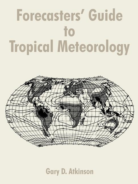 Forecasters' Guide to Tropical Meteorology by Atkinson, Gary D.