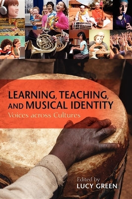 Learning, Teaching, and Musical Identity: Voices Across Cultures by Green, Lucy