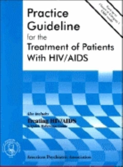 American Psychiatric Association Practice Guideline for the Treatment of Patients With HIV/AIDS by American Psychiatric Association