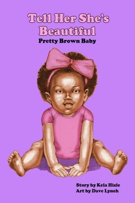 Tell Her She's Beautiful Pretty Brown Baby by Hisle, Kela