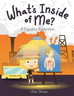 What's Inside of Me?: A Digestive Exploration by Grove, Chaz