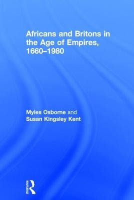 Africans and Britons in the Age of Empires, 1660-1980 by Osborne, Myles