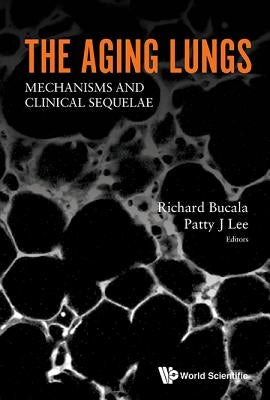 Aging Lungs, The: Mechanisms and Clinical Sequelae by Bucala, Richard
