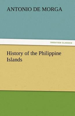 History of the Philippine Islands by Morga, Antonio De