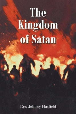 The Kingdom of Satan by Hatfield, Johnny