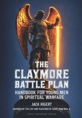 The Claymore Battle Plan: Handbook for Young Men in Spiritual Warfare by Rigert, Jack