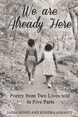 We Are Already Here: Poetry from Two Lives told in Five Parts by Ashanti, Kendra