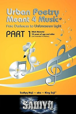 Urban Poetry Meant 4 Music: Pure Darkness to Unforseen Light by Sadiyq Naji-Aka-King Saji(r)