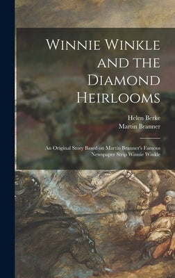 Winnie Winkle and the Diamond Heirlooms: an Original Story Based on Martin Branner's Famous Newspaper Strip Winnie Winkle by Berke, Helen
