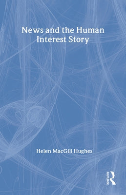 News and the Human Interest Story by Hughes, Helen Macgill