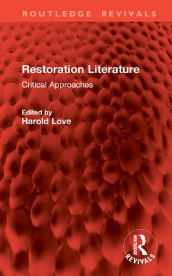 Restoration Literature: Critical Approaches by Love, Harold