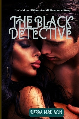 The Black Detective: BWWM and Billionaire MF Romance Story by Madison, Debra