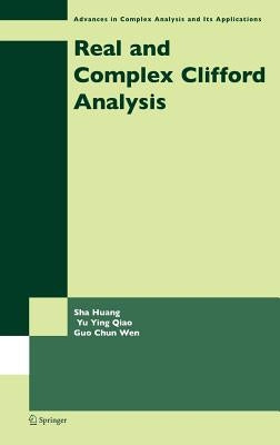 Real and Complex Clifford Analysis by Huang, Sha
