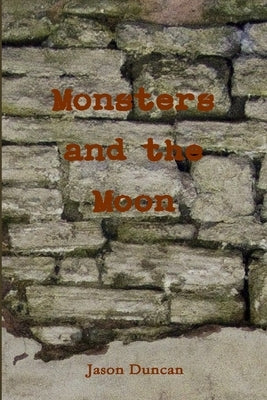 Monsters and the Moon by Duncan, Jason