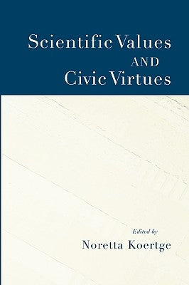 Scientific Values and Civic Virtues by Koertge, Noretta
