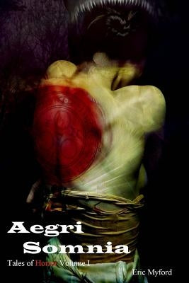 Aegri Somnia: Tales of Horror Vol. I by Myford, Eric