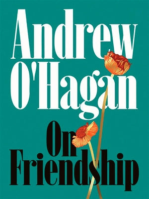 On Friendship by O'Hagan, Andrew