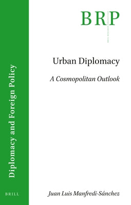 Urban Diplomacy: A Cosmopolitan Outlook by Luis Manfredi Sánchez, Juan