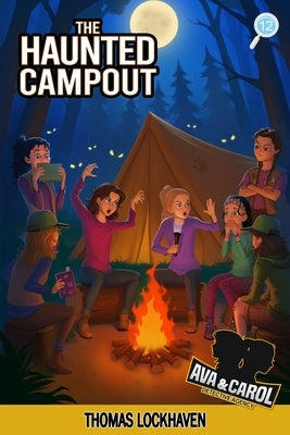 The Haunted Campout (Book 12): Ava & Carol Detective Agency: A Scout Detective Camp Mystery by Lockhaven, Thomas