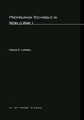 Propaganda Technique in World War I by Lasswell, Harold D.