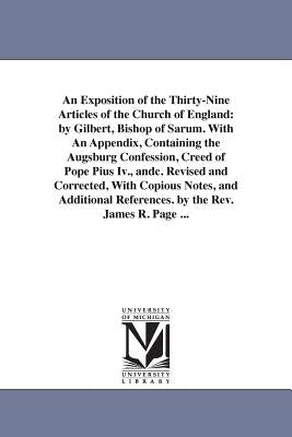 An Exposition of the Thirty-Nine Articles of the Church of England: by Gilbert, Bishop of Sarum. With An Appendix, Containing the Augsburg Confession, by Burnet, Gilbert