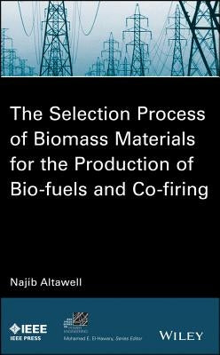 The Selection Process of Biomass Materials for the Production of Bio-Fuels and Co-firing by Altawell, N.