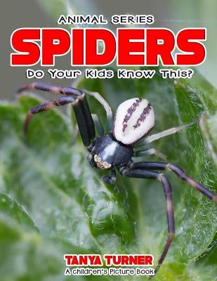 SPIDERS Do Your Kids Know This?: A Children's Picture Book by Turner, Tanya