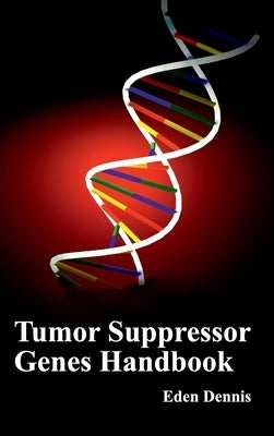 Tumor Suppressor Genes Handbook by Dennis, Eden