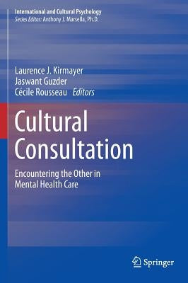 Cultural Consultation: Encountering the Other in Mental Health Care by Kirmayer, Laurence J.