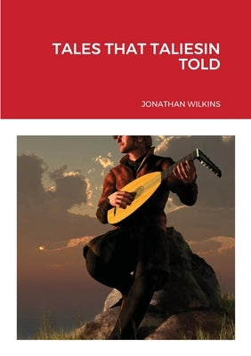 Tales That Taliesin Told by Wilkins, Jonathan