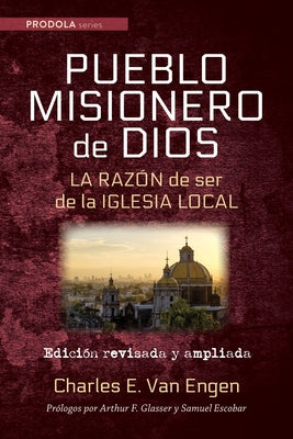 Pueblo Misionero de Dios: La razón de ser de la iglesia local by Van Engen, Charles E.