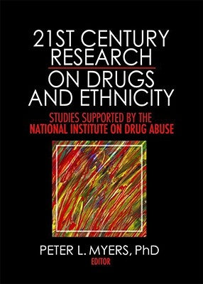 21st Century Research on Drugs and Ethnicity: Studies Supported by the National Institute on Drug Abuse by Myers, Peter L.