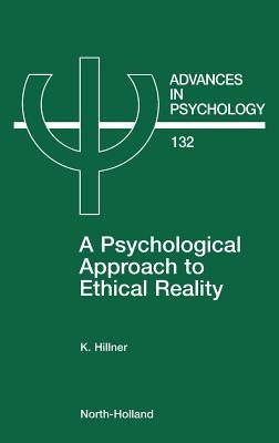 A Psychological Approach to Ethical Reality: Volume 132 by Hillner, K.