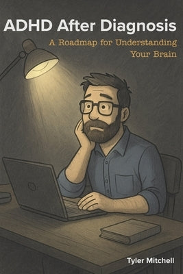 ADHD after Diagnosis by Mitchell, Tyler