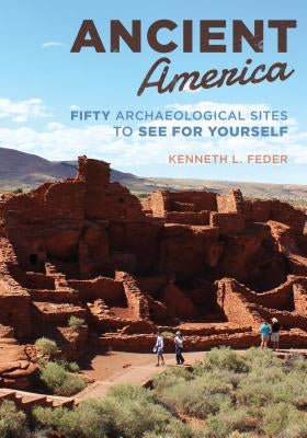 Ancient America: Fifty Archaeological Sites to See for Yourself by Feder, Kenneth L.