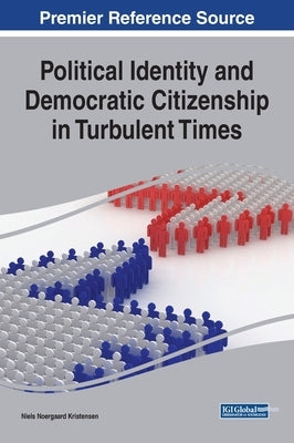 Political Identity and Democratic Citizenship in Turbulent Times by Kristensen, Niels Noergaard