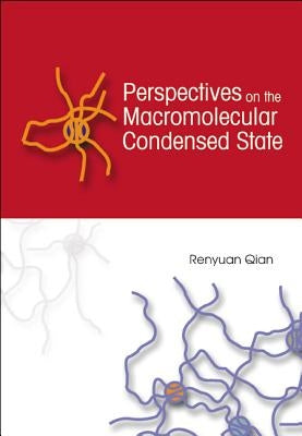 Perspectives on the Macromolecular Condensed State by Qian, Renyuan