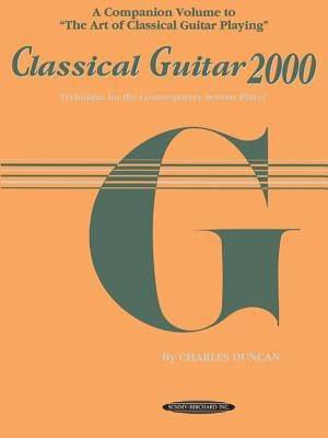 Classical Guitar 2000: Technique for the Contemporary Serious Player by Duncan, Charles