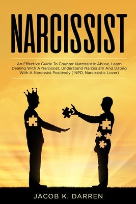 Narcissist: An Effective Guide To Win Against Narcissistic Abuse, Learn Dealing With A Narcissist, Understand Narcissism And Datin by Darren, Jacob K.