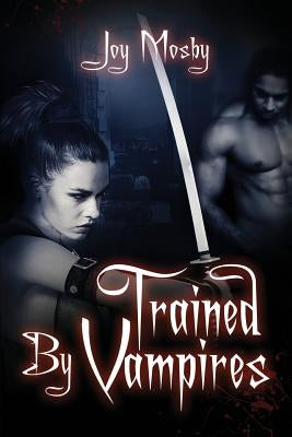 Trained by Vampires: Daughter of Asteria Series Book 2 by Mosby, Joy