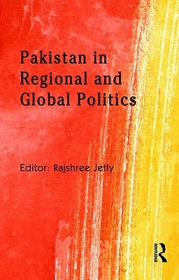 Pakistan in Regional and Global Politics by Jetly, Rajshree