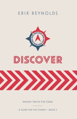Discover: Ancient Truths For Today by Reynolds, Erik B.