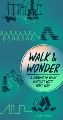 Walk & Wonder: A Journal to Spark Curiosity with Every Step by Pocrass, Kate