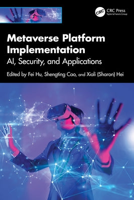 Metaverse Platform Implementation: AI, Security, and Applications by Hu, Fei