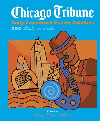 Chicago Tribune Daily Crossword Puzzle Omnibus: 300 Daily-Size Puzzles by Williams, Wayne Robert