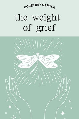 The weight of grief by Carola, Courtney